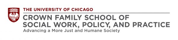 The University of Chicago Crown Family School of Social Work, Policy, and Practice Advancing a More Just and Humane Society